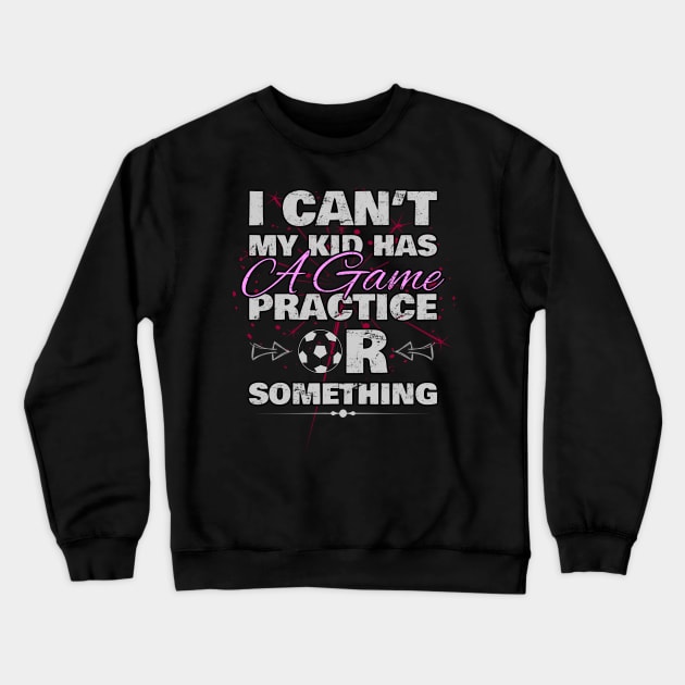 I Cant My Kid Has Practice a Game or Something Crewneck Sweatshirt by norules